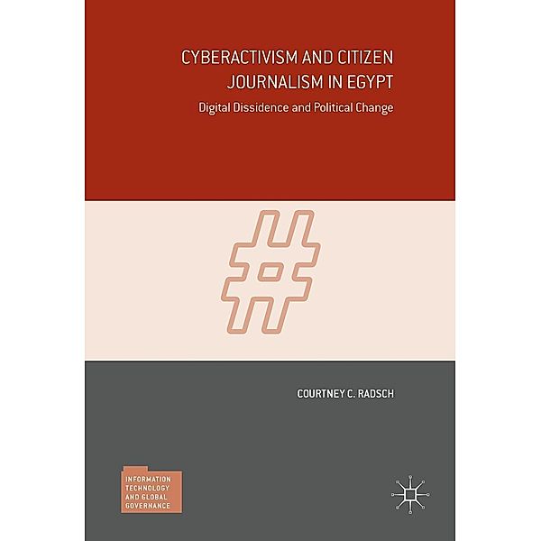 Cyberactivism and Citizen Journalism in Egypt / Information Technology and Global Governance, Courtney C. Radsch