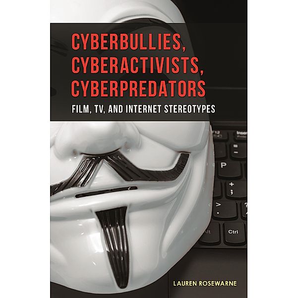 Cyberbullies, Cyberactivists, Cyberpredators, Lauren Rosewarne