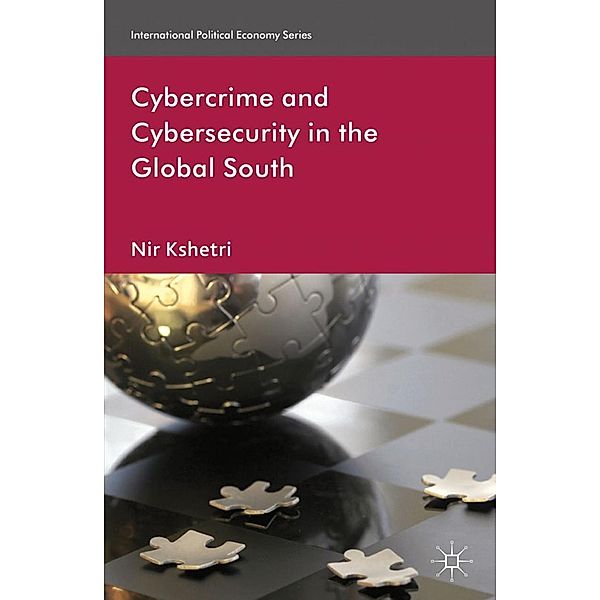 Cybercrime and Cybersecurity in the Global South / International Political Economy Series, N. Kshetri