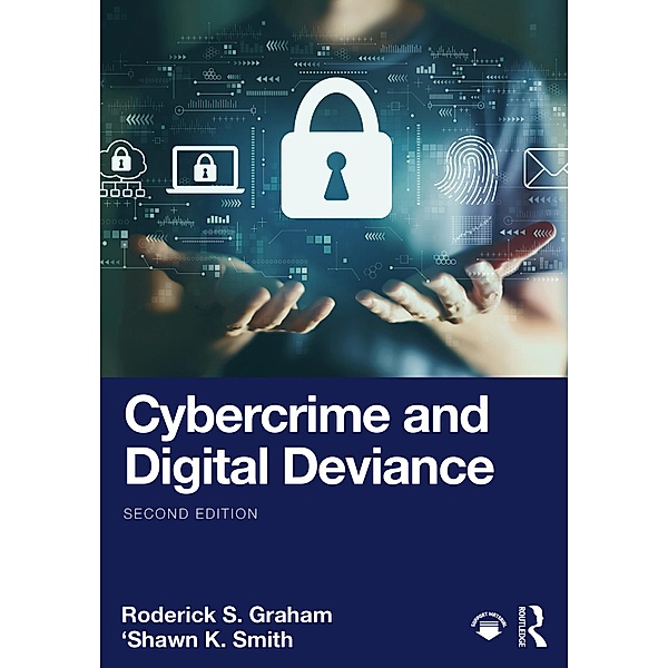 Cybercrime and Digital Deviance, Roderick S. Graham, 'Shawn K. Smith