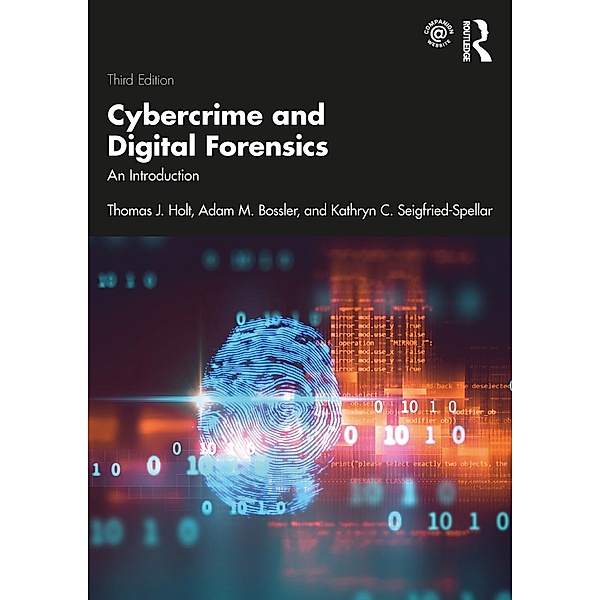 Cybercrime and Digital Forensics, Thomas J. Holt, Adam M. Bossler, Kathryn C. Seigfried-Spellar