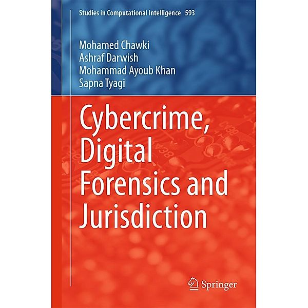 Cybercrime, Digital Forensics and Jurisdiction / Studies in Computational Intelligence Bd.593, Mohamed Chawki, Ashraf Darwish, Mohammad Ayoub Khan, Sapna Tyagi