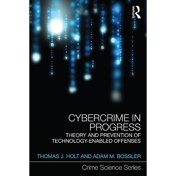 Cybercrime in Progress, Thomas Holt, Adam Bossler