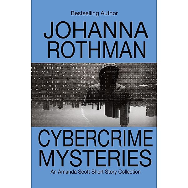 Cybercrime Mysteries: An Amanda Scott, PI, Short Story Collection, Johanna Rothman