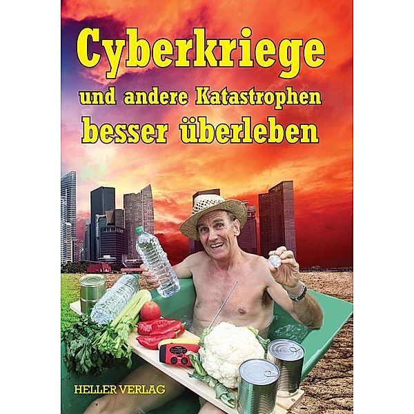 Cyberkriege und andere Katastrophen besser überleben, Klaus Heller