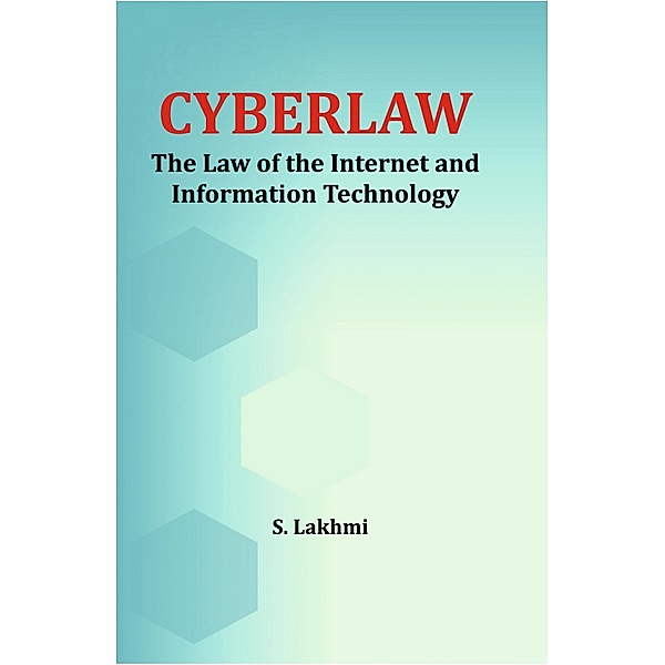 Cyberlaw  The Law of the Internet and Information Technology, S. Lakhmi