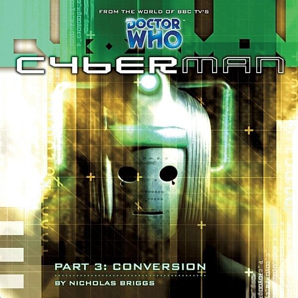 Cyberman, Series 1 - 3 - Conversion, Nicholas Briggs