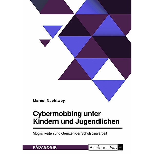 Cybermobbing unter Kindern und Jugendlichen. Möglichkeiten und Grenzen der Schulsozialarbeit, Marcel Nachtwey