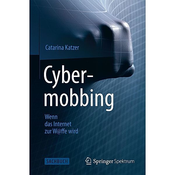 Cybermobbing - Wenn das Internet zur W@ffe wird, Catarina Katzer