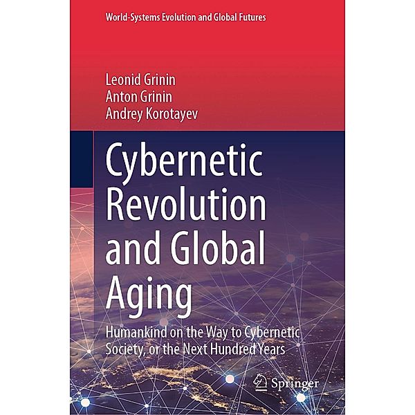 Cybernetic Revolution and Global Aging / World-Systems Evolution and Global Futures, Leonid Grinin, Anton Grinin, Andrey Korotayev