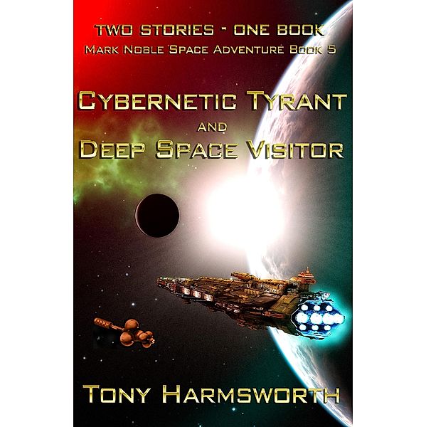 Cybernetic Tyrant and Deep Space Visitor (Mark Noble Space Adventure, #5) / Mark Noble Space Adventure, Tony Harmsworth