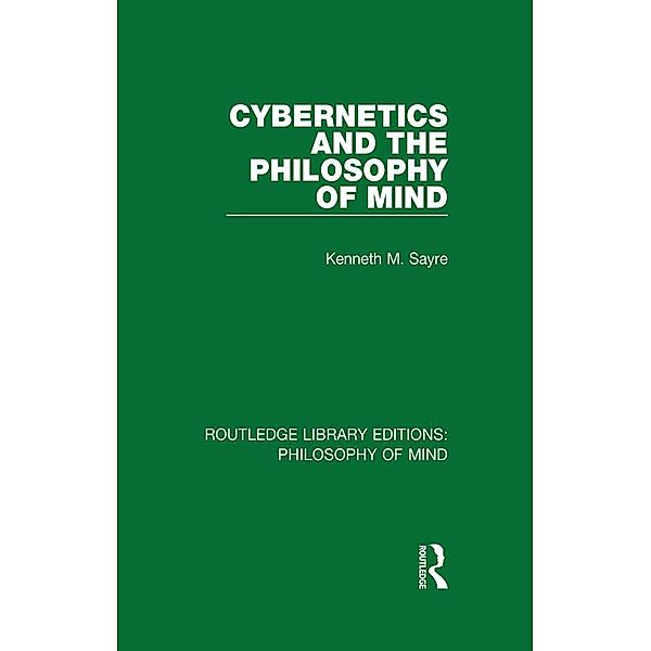 Cybernetics and the Philosophy of Mind, Kenneth Sayre