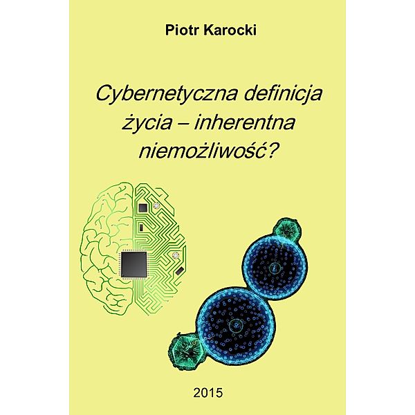Cybernetyczna definicja zycia - inherentna niemozliwosc?, Piotr Karocki