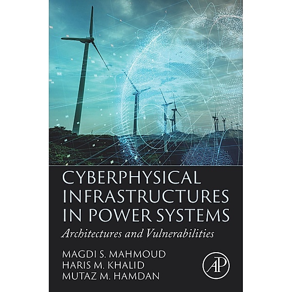 Cyberphysical Infrastructures in Power Systems, Magdi S. Mahmoud, Haris M. Khalid, Mutaz M. Hamdan