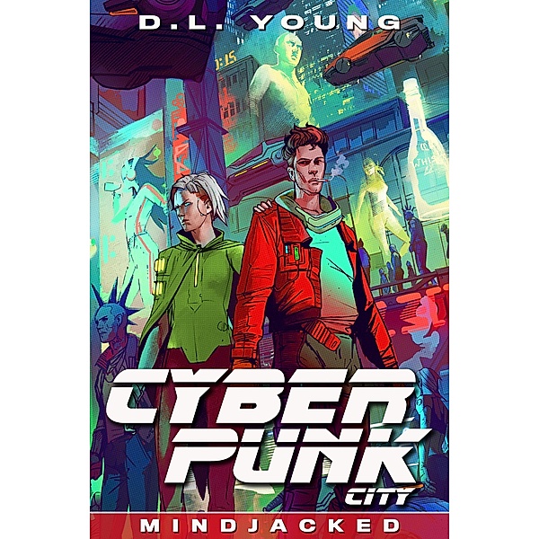 Cyberpunk City Book Four: Mindjacked / Cyberpunk City, D. L. Young