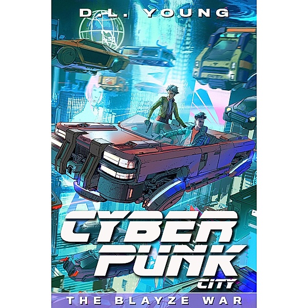 Cyberpunk City Book Three: The Blayze War / Cyberpunk City, D. L. Young