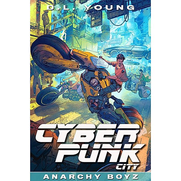 Cyberpunk City Book Two: Anarchy Boyz / Cyberpunk City, D. L. Young