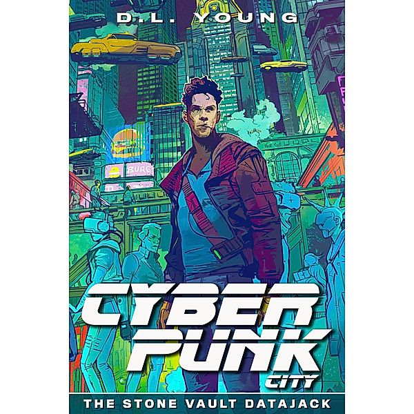 Cyberpunk City: The Stone Vault Datajack / Cyberpunk City, D. L. Young