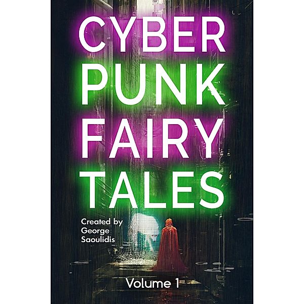 Cyberpunk Fairy Tales: Volume 1 / Cyberpunk Fairy Tales, George Saoulidis