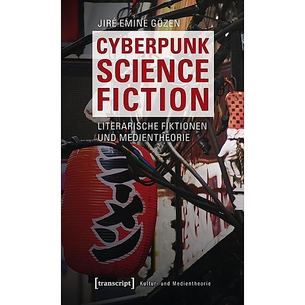 Cyberpunk Science Fiction / Kultur- und Medientheorie, Jiré Emine Gözen