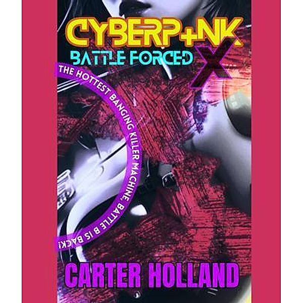 Cyberpunk X Battle Forced / Cyber Soldier Warzone Bd.3, Carter Holland