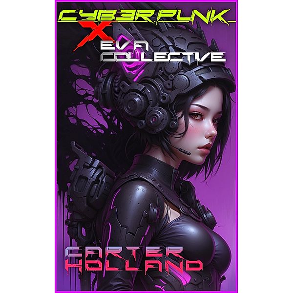 Cyberpunk X E.V.A. Collective (Cyber Bang City Saga, #1) / Cyber Bang City Saga, Carter Holland