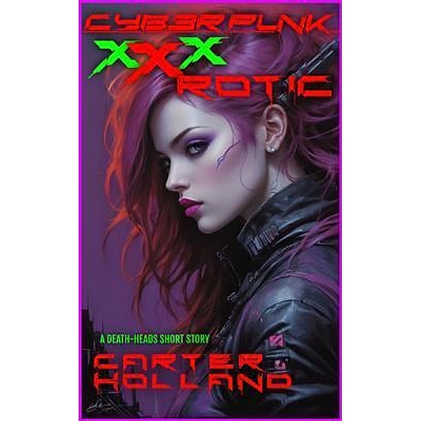 Cyberpunk xXxROTIC / Cyber Bang City XXX Bd.4, Carter Holland