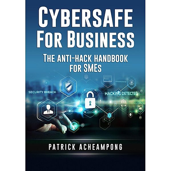Cybersafe for Business / Cybersafe Bd.1, Patrick Acheampong
