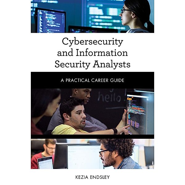 Cybersecurity and Information Security Analysts / Practical Career Guides, Kezia Endsley