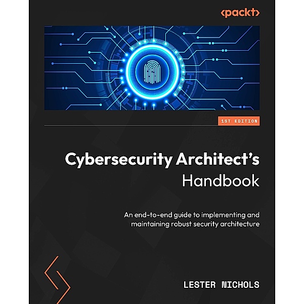 Cybersecurity Architect's Handbook, Lester Nichols