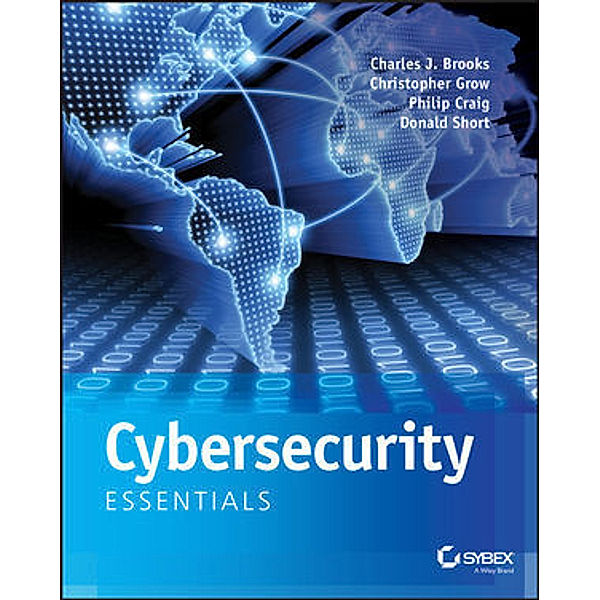 Cybersecurity Essentials, Charles J. Brooks, Christopher Grow, Philip A. Craig, Donald Short