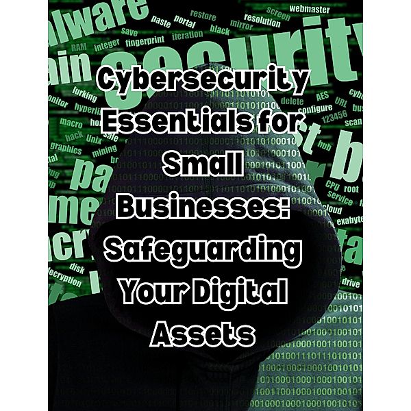 Cybersecurity Essentials for Small Businesses: Safeguarding Your Digital Assets, People With Books