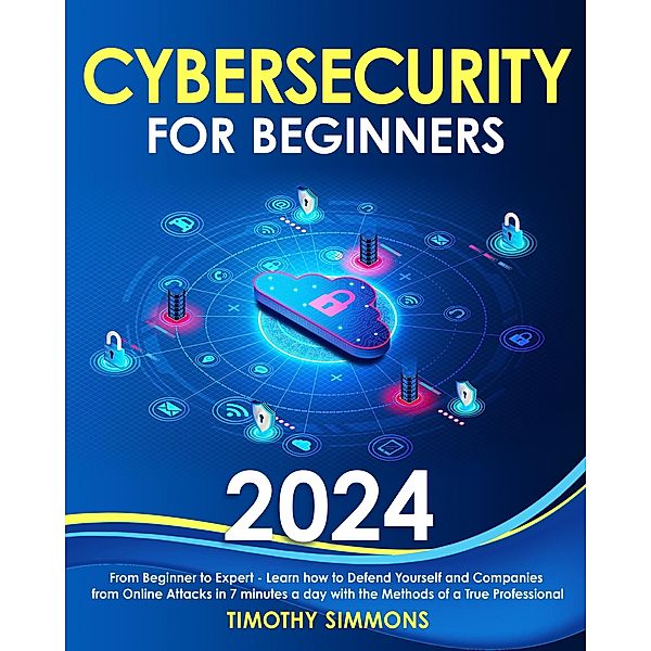 Cybersecurity for Beginners 2024, Timothy Simmons