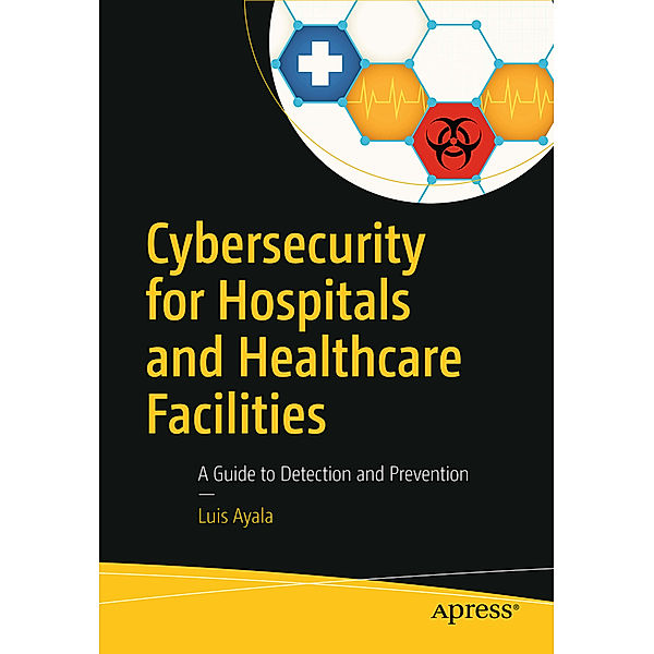 Cybersecurity for Hospitals and Healthcare Facilities, Luis Ayala