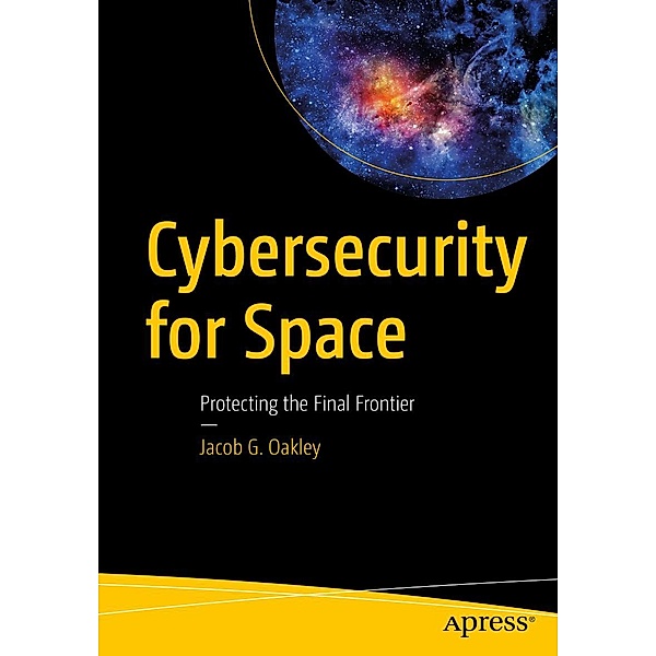 Cybersecurity for Space, Jacob G. Oakley