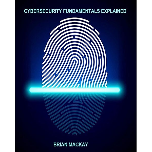 Cybersecurity Fundamentals Explained, Brian Mackay