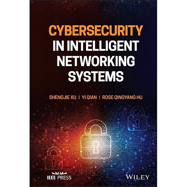 Cybersecurity in Intelligent Networking Systems, Shengjie Xu, Yi Qian, Rose Qingyang Hu