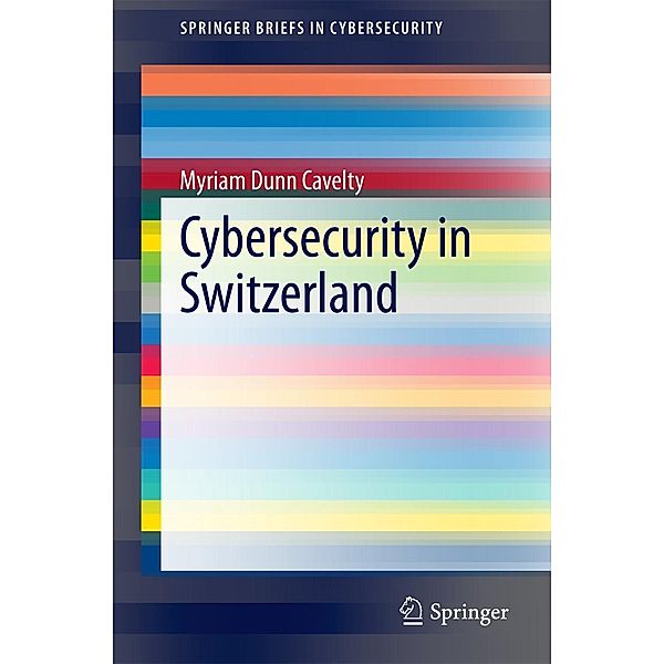 Cybersecurity in Switzerland / SpringerBriefs in Cybersecurity, Myriam Dunn Cavelty