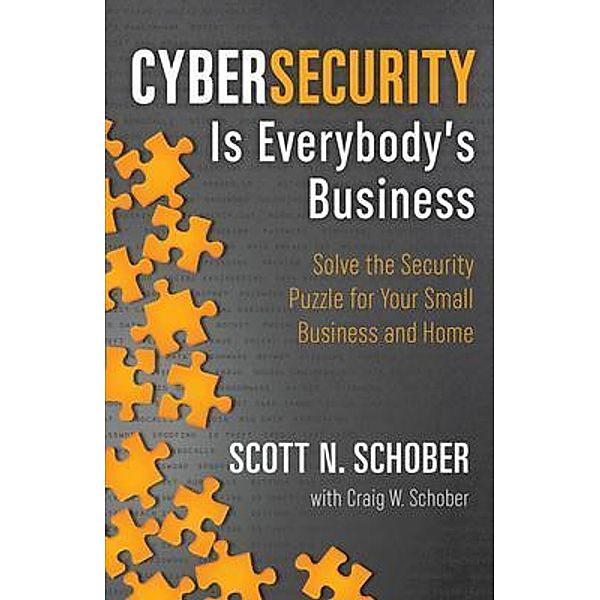 Cybersecurity Is Everybody's Business, Scott N. Schober, Craig W. Schober