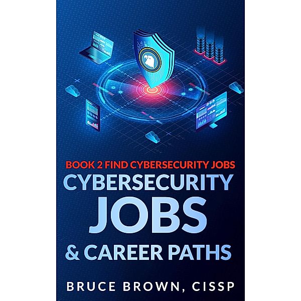 Cybersecurity Jobs & Career Paths (Find Cybersecurity Jobs, #2) / Find Cybersecurity Jobs, Bruce Brown