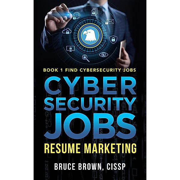Cybersecurity Jobs: Resume Marketing (Find Cybersecurity Jobs, #1) / Find Cybersecurity Jobs, Bruce Brown