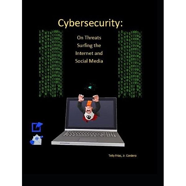 Cybersecurity: On Threats Surfing the Internet and Social Media, Telly Frias
