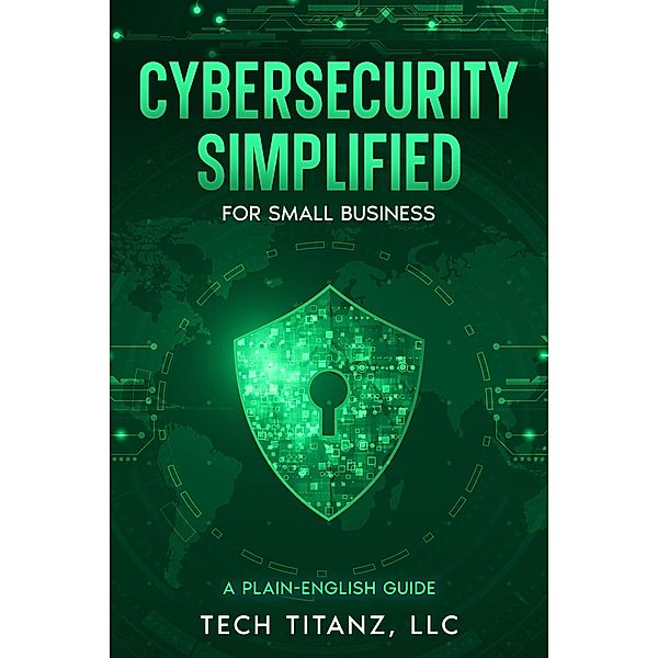 Cybersecurity Simplified for Small Business / Timothy Lord, Timothy Lord