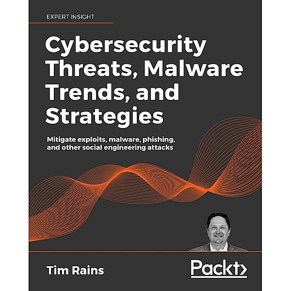 Cybersecurity Threats, Malware Trends, and Strategies, Rains Tim Rains