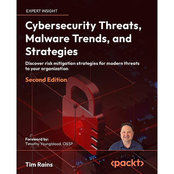 Cybersecurity Threats, Malware Trends, and Strategies, Tim Rains