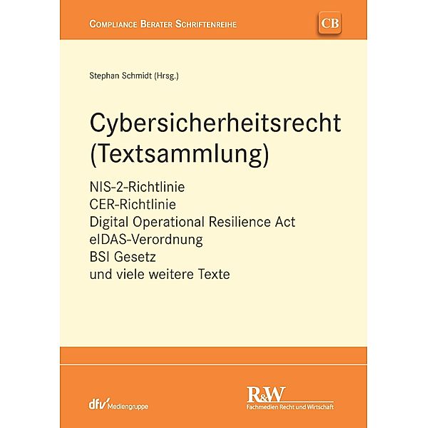 Cybersicherheitsrecht (Textsammlung) / CB - Compliance Berater Schriftenreihe