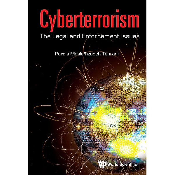 Cyberterrorism: The Legal And Enforcement Issues, Pardis Moslemzadeh Tehrani