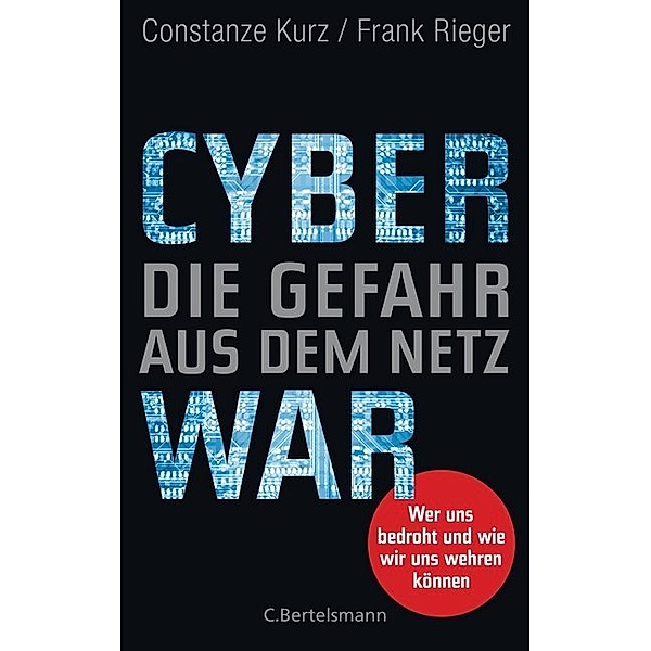 Cyberwar - Die Gefahr aus dem Netz, Constanze Kurz, Frank Rieger