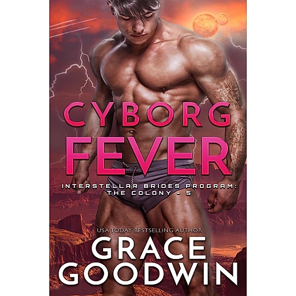 Cyborg Fever / Interstellar Brides® Program: The Colony Bd.5, Grace Goodwin