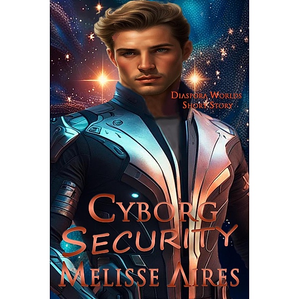 Cyborg Security (Diaspora Worlds, #5) / Diaspora Worlds, Melisse Aires